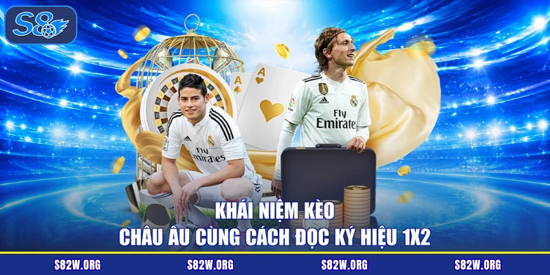 Khái niệm kèo châu Âu cùng cách đọc ký hiệu 1X2