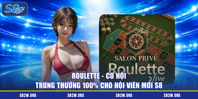 Roulette - Cơ Hội Trúng Thưởng 100% Cho Hội Viên Mới S8