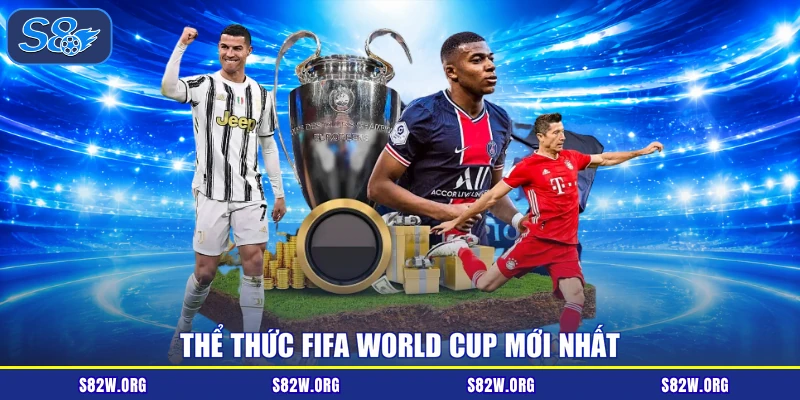 Thể thức FIFA World Cup mới nhất
