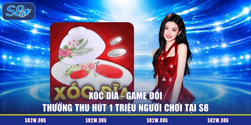 Xóc Dĩa - Game Đổi Thưởng Thu Hút 1 Triệu Người Chơi Tại S8