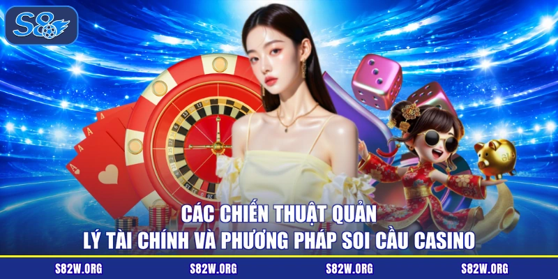 Các chiến thuật quản lý tài chính và phương pháp soi cầu casino