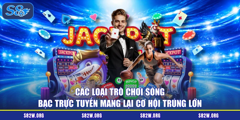 Các loại trò chơi sòng bạc trực tuyến mang lại cơ hội trúng lớn