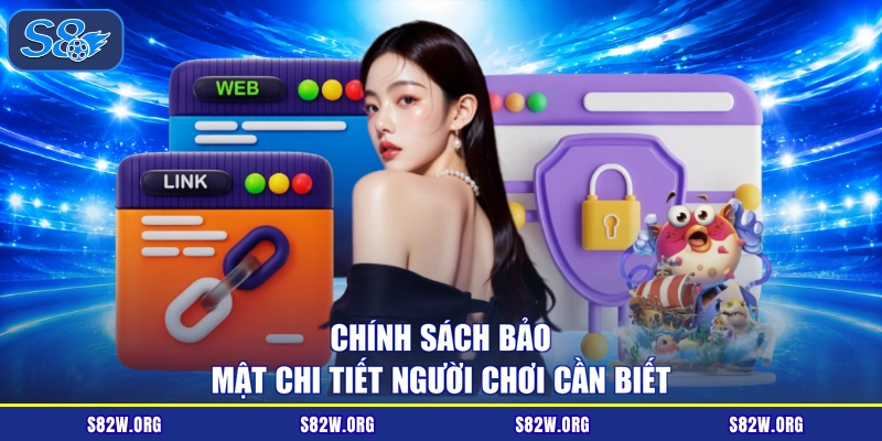 Chính sách bảo mật chi tiết người chơi cần biết