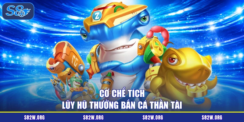 Cơ chế tích lũy hũ thưởng bắn cá thần tài