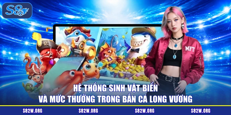Hệ thống sinh vật biển và mức thưởng trong bắn cá Long Vương