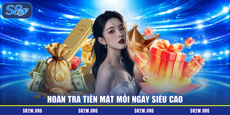 Hoàn trả tiền mặt mỗi ngày siêu cao