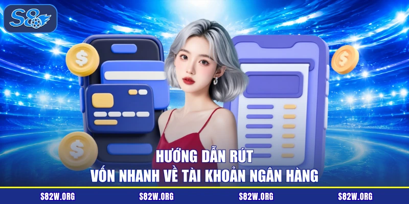 Hướng dẫn rút vốn nhanh về tài khoản ngân hàng