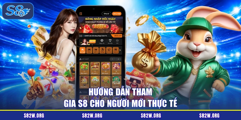 Hướng dẫn tham gia S8 cho người mới thực tế