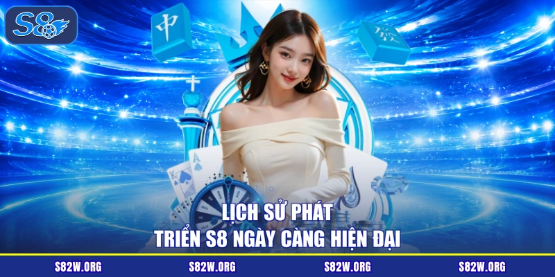 Lịch sử phát triển S8 ngày càng hiện đại