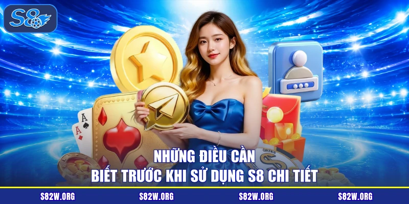 Những điều cần biết trước khi sử dụng S8 chi tiết