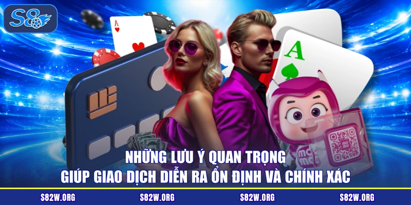 Những lưu ý quan trọng giúp giao dịch diễn ra ổn định và chính xác