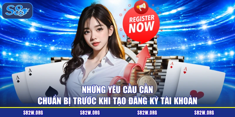Những yêu cầu cần chuẩn bị trước khi tạo đăng ký tài khoản