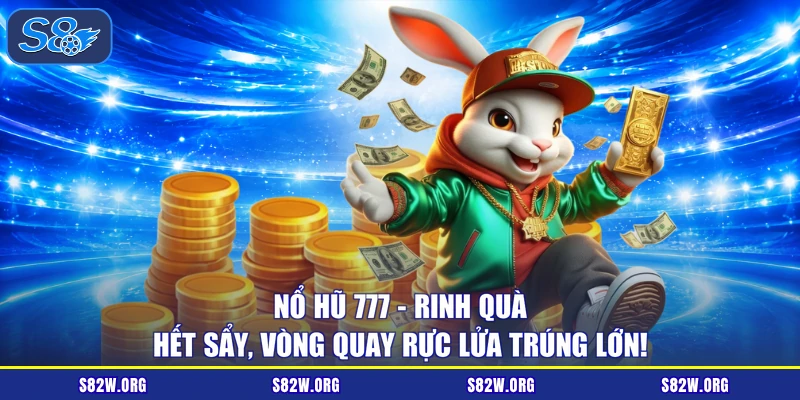 Nổ Hũ 777 - Rinh Quà Hết Sẩy, Vòng Quay Rực Lửa Trúng Lớn!
