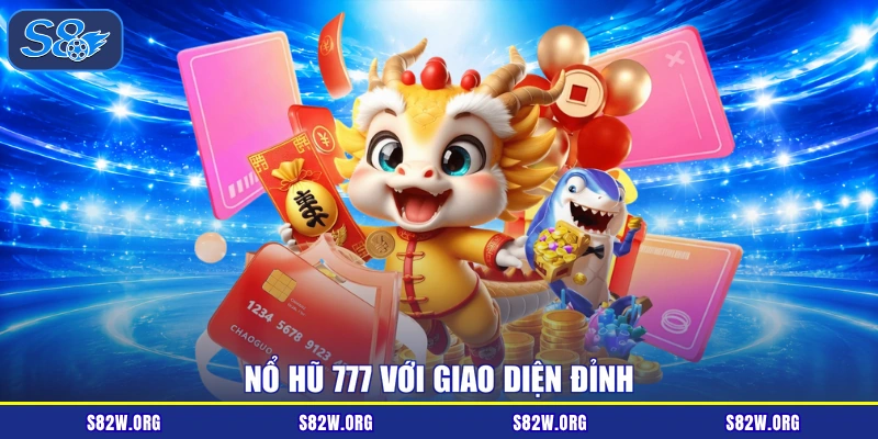 Nổ hũ 777 với giao diện đỉnh