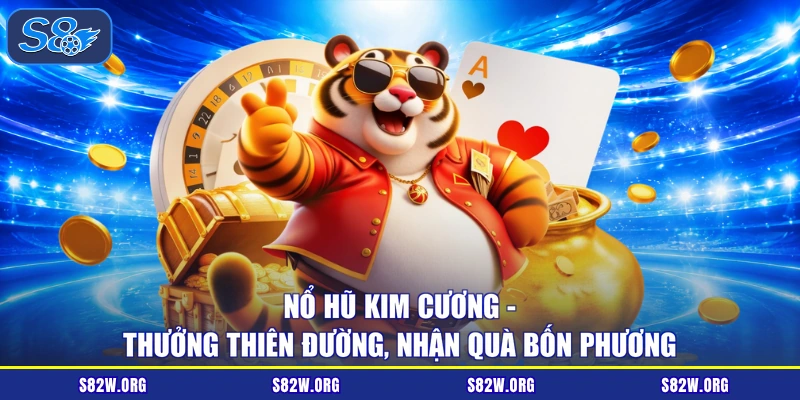 Nổ Hũ Kim Cương - Thưởng Thiên Đường, Nhận Quà Bốn Phương