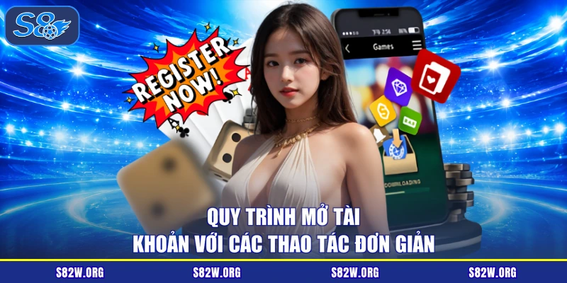 Quy trình mở tài khoản với các thao tác đơn giản