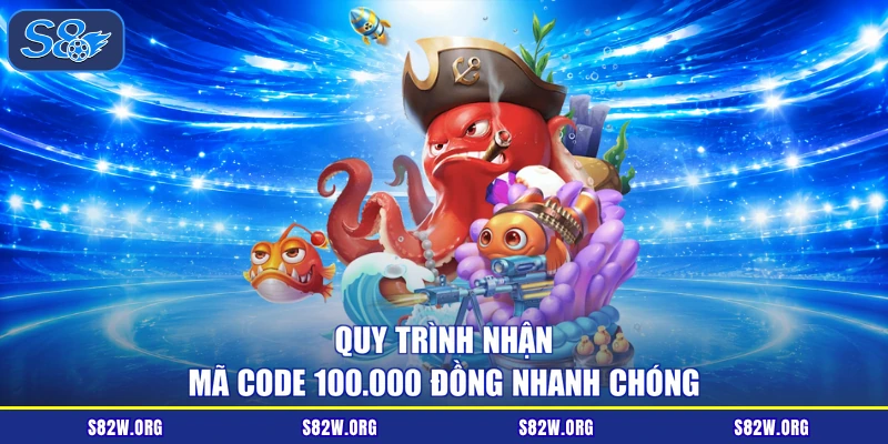 Quy trình nhận mã code 100.000 đồng nhanh chóng