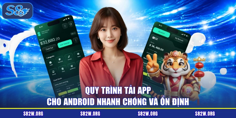 Quy trình tải app cho Android nhanh chóng và ổn định