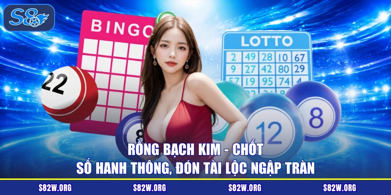 Rồng Bạch Kim - Chốt Số Hanh Thông, Đón Tài Lộc Ngập Tràn