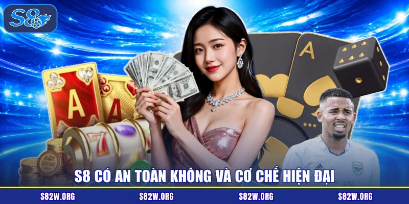 S8 có an toàn không và cơ chế hiện đại