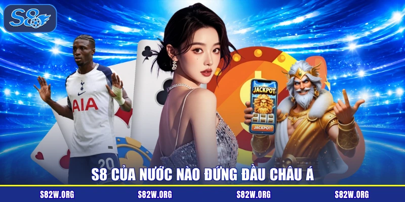 S8 của nước nào đứng đầu châu Á