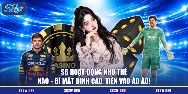 S8 Hoạt Động Như Thế Nào - Bí Mật Đỉnh Cao, Tiền Vào Ào Ào!