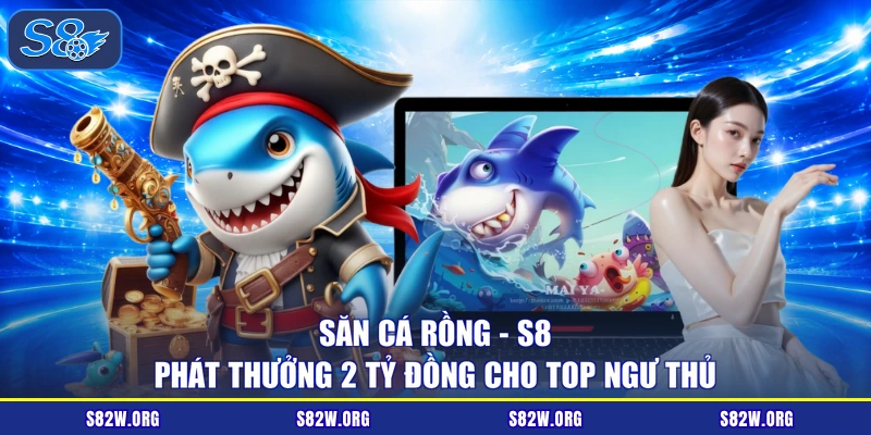 Săn Cá Rồng - S8 Phát Thưởng 2 Tỷ Đồng Cho Top Ngư Thủ
