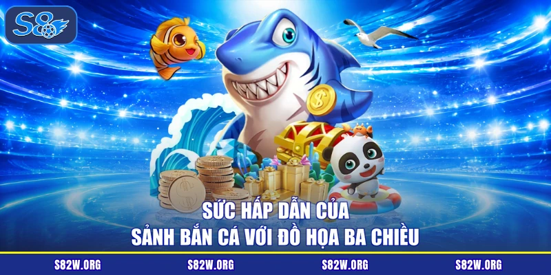Sức hấp dẫn của sảnh bắn cá với đồ họa ba chiều