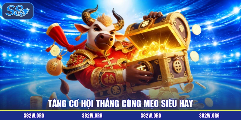 Tăng cơ hội thắng cùng mẹo siêu hay