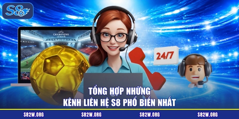 Tổng hợp những kênh liên hệ S8 phổ biến nhất