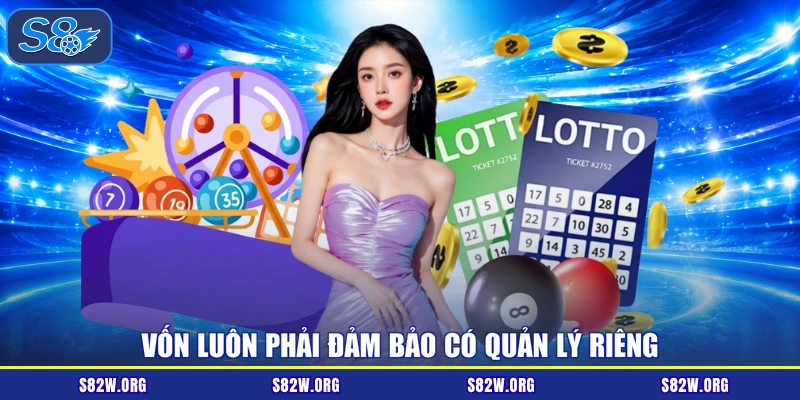 Vốn luôn phải đảm bảo có quản lý riêng