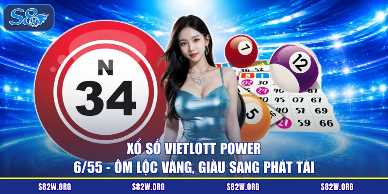 Xổ Số Vietlott Power 6/55 - Ôm Lộc Vàng, Giàu Sang Phát Tài